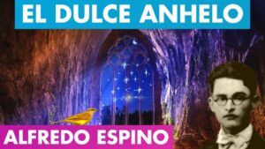 Lee más sobre el artículo EL DULCE ANHELO ALFREDO ESPINO 🕯️🐦 | Poema El Dulce Anhelo de Alfredo Espino ✨ | Valentina Zoe